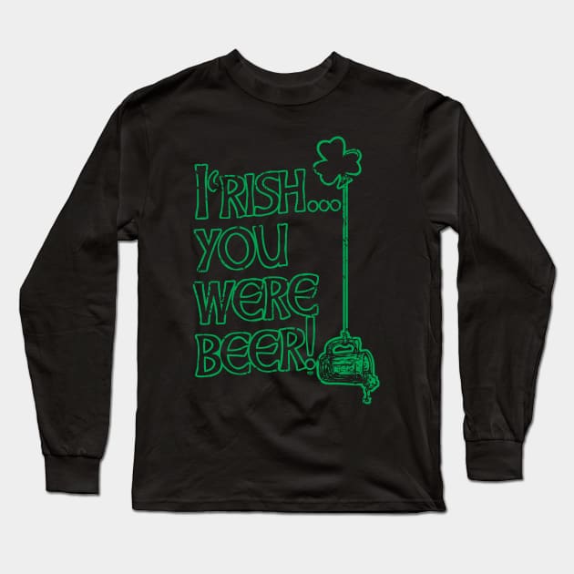 Irish You Were Beer St. Pattys Day Long Sleeve T-Shirt by Mudge